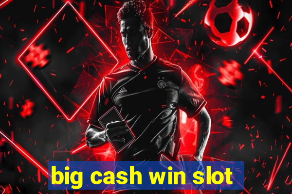 big cash win slot