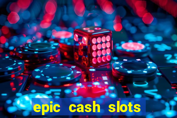 epic cash slots online casino