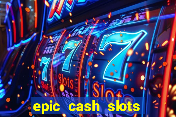 epic cash slots online casino