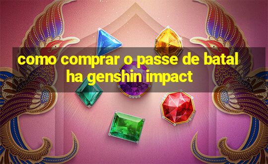 como comprar o passe de batalha genshin impact