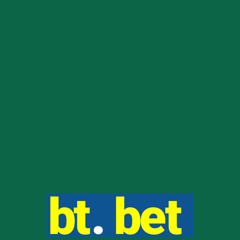 bt. bet