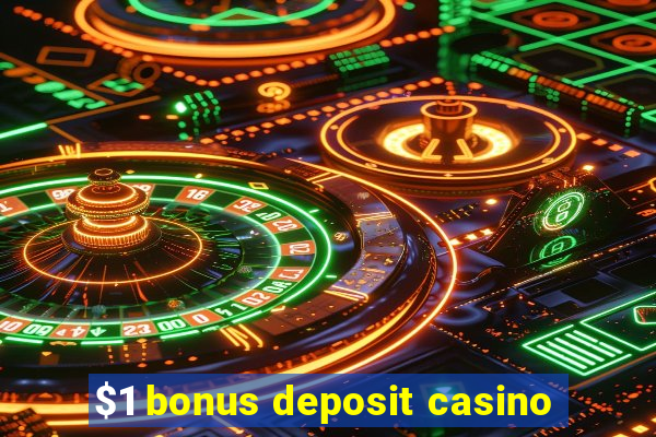 $1 bonus deposit casino