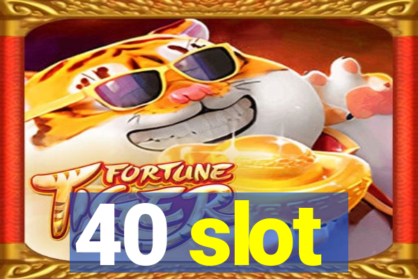 40 slot