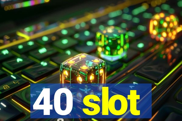 40 slot