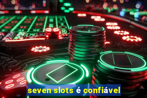 seven slots é confiável