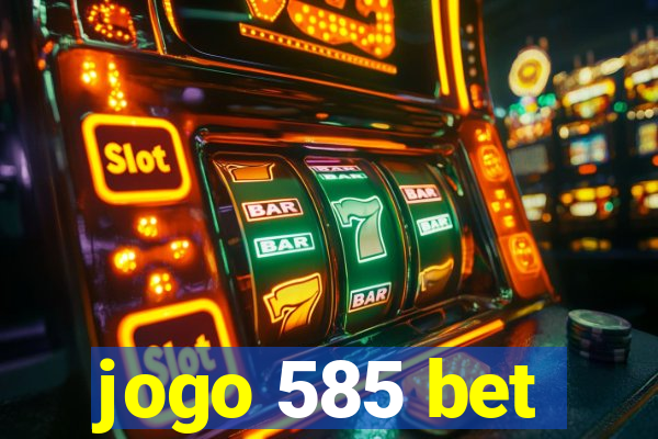 jogo 585 bet