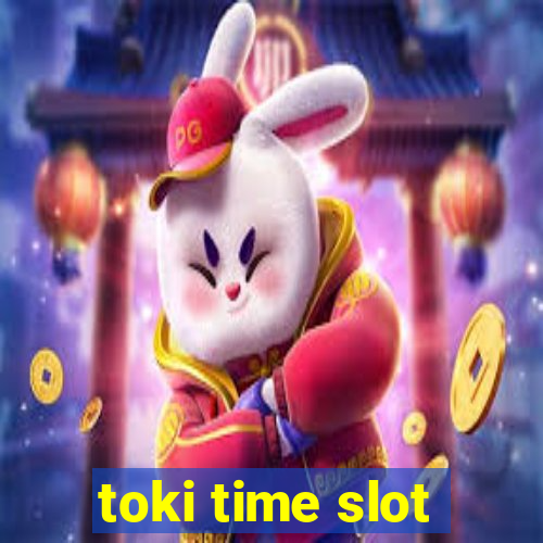 toki time slot