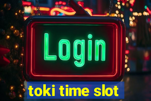 toki time slot