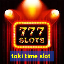 toki time slot