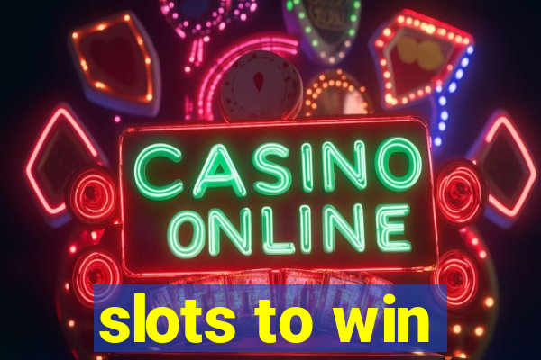 slots to win