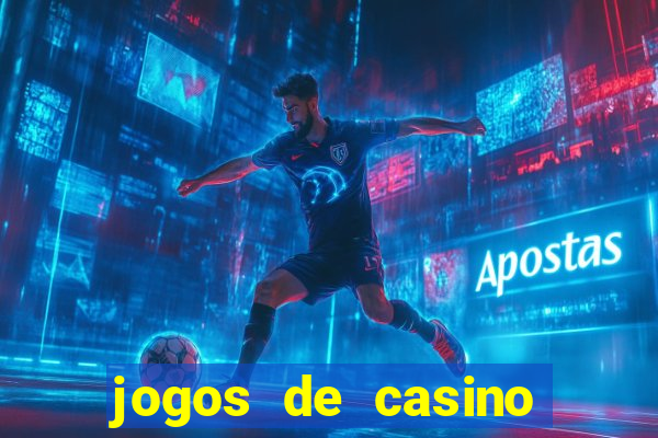 jogos de casino que da dinheiro no cadastro