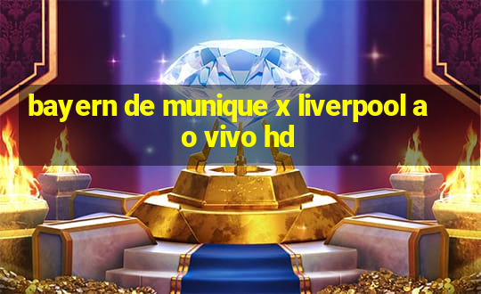 bayern de munique x liverpool ao vivo hd