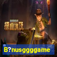 B?nusggggame