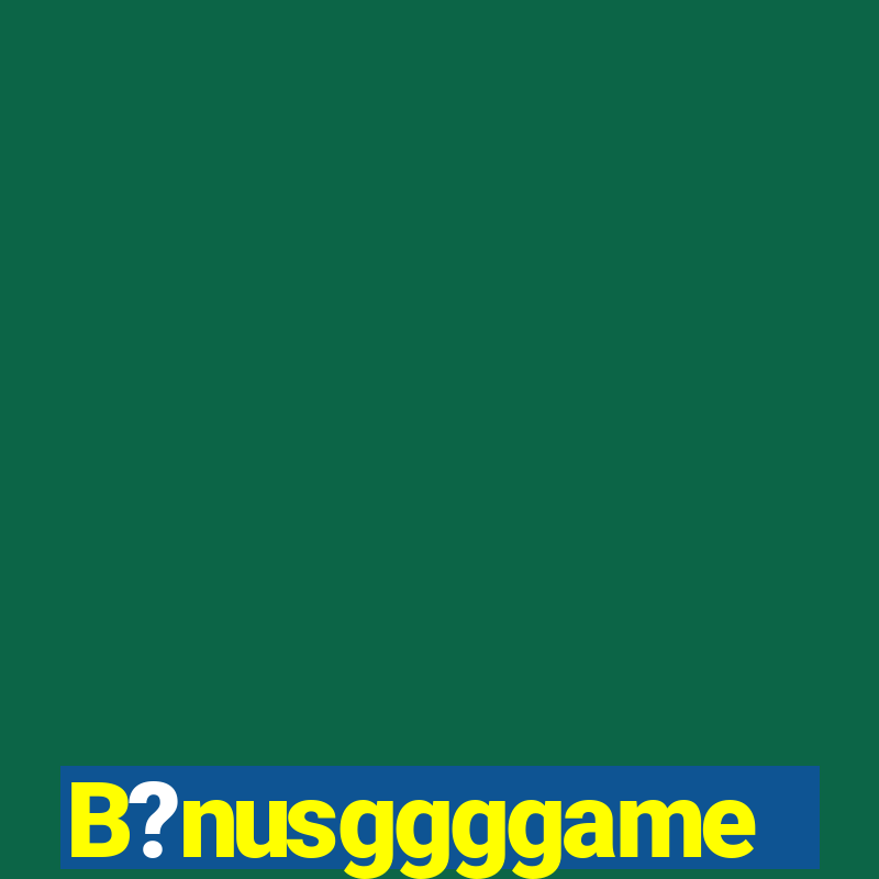 B?nusggggame