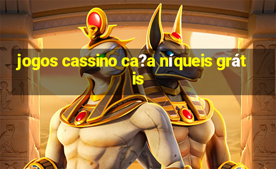 jogos cassino ca?a níqueis grátis