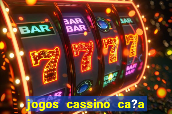 jogos cassino ca?a níqueis grátis