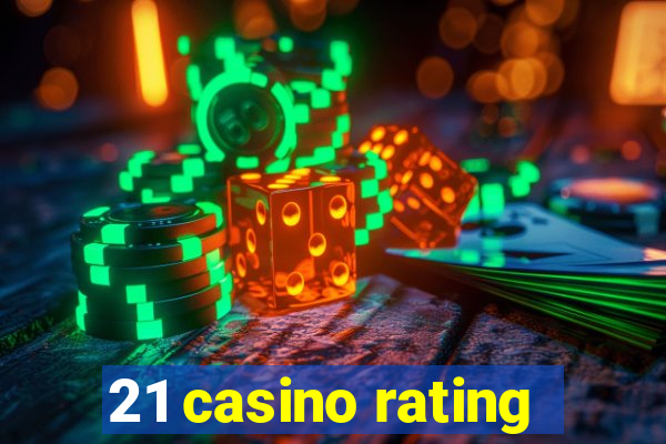 21 casino rating