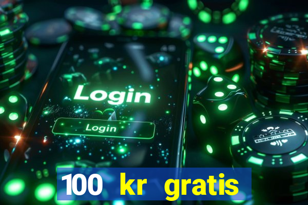 100 kr gratis casino 2018