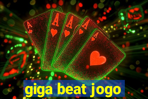 giga beat jogo