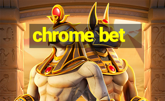 chrome bet