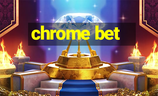 chrome bet