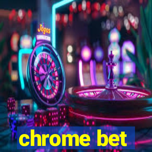 chrome bet