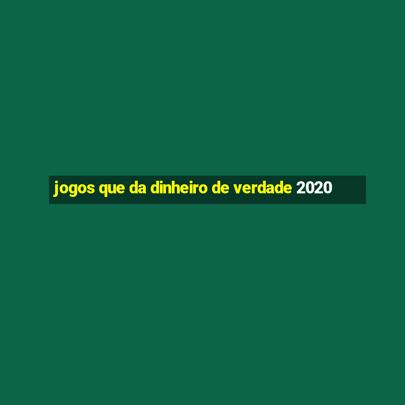 jogos que da dinheiro de verdade 2020