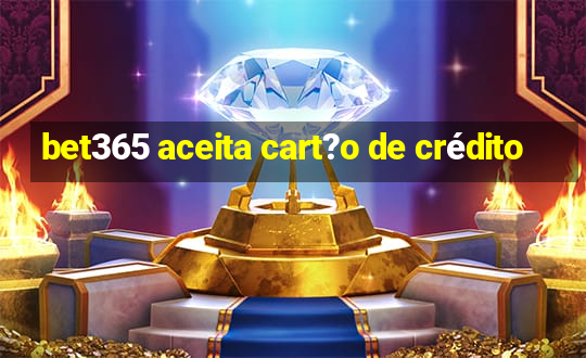 bet365 aceita cart?o de crédito