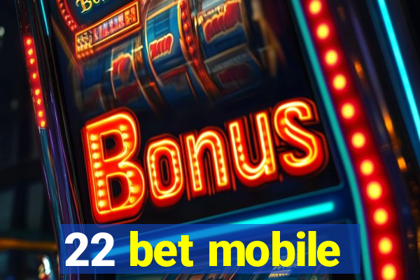 22 bet mobile