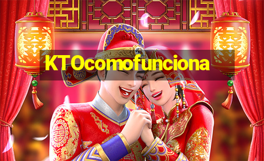 KTOcomofunciona