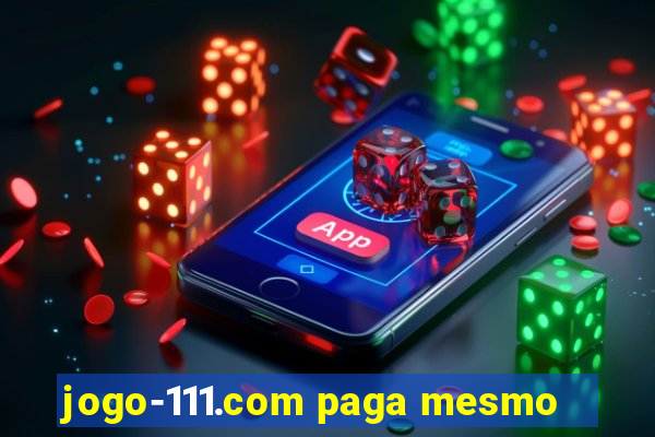 jogo-111.com paga mesmo