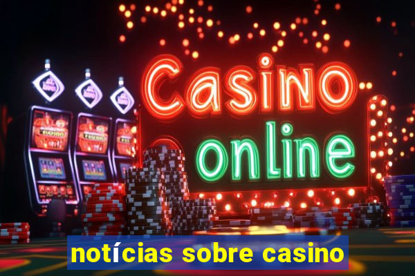 notícias sobre casino