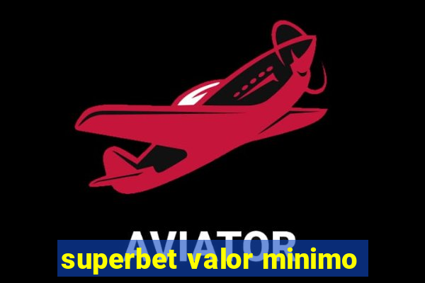 superbet valor minimo