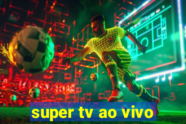 super tv ao vivo