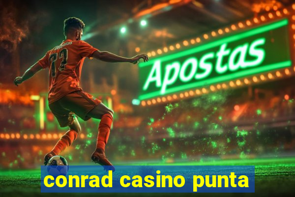 conrad casino punta