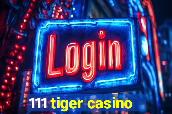 111 tiger casino