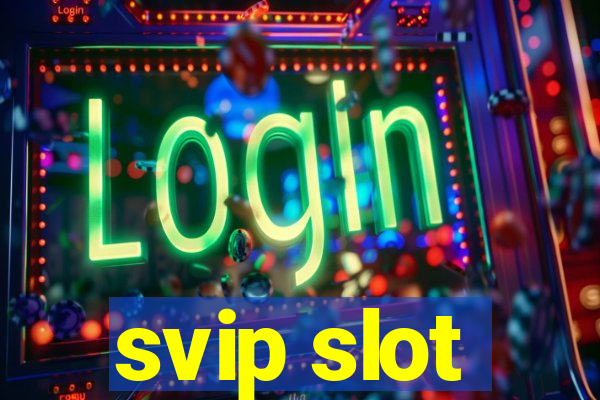 svip slot