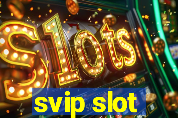 svip slot