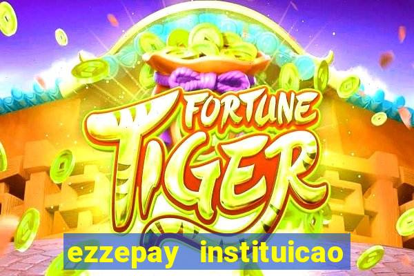 ezzepay instituicao de pagamento ltda