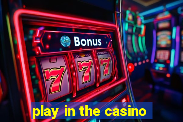 play in the casino