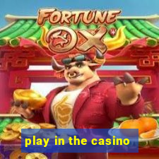 play in the casino