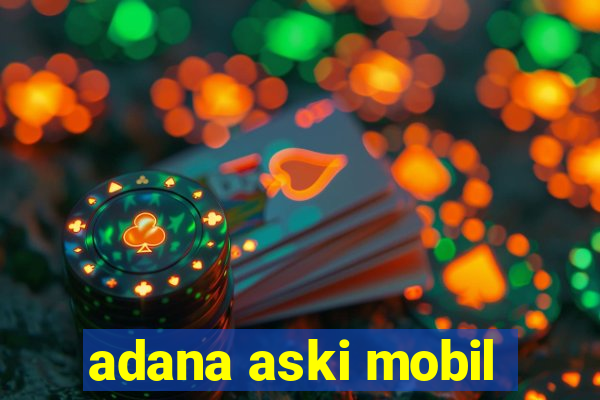 adana aski mobil