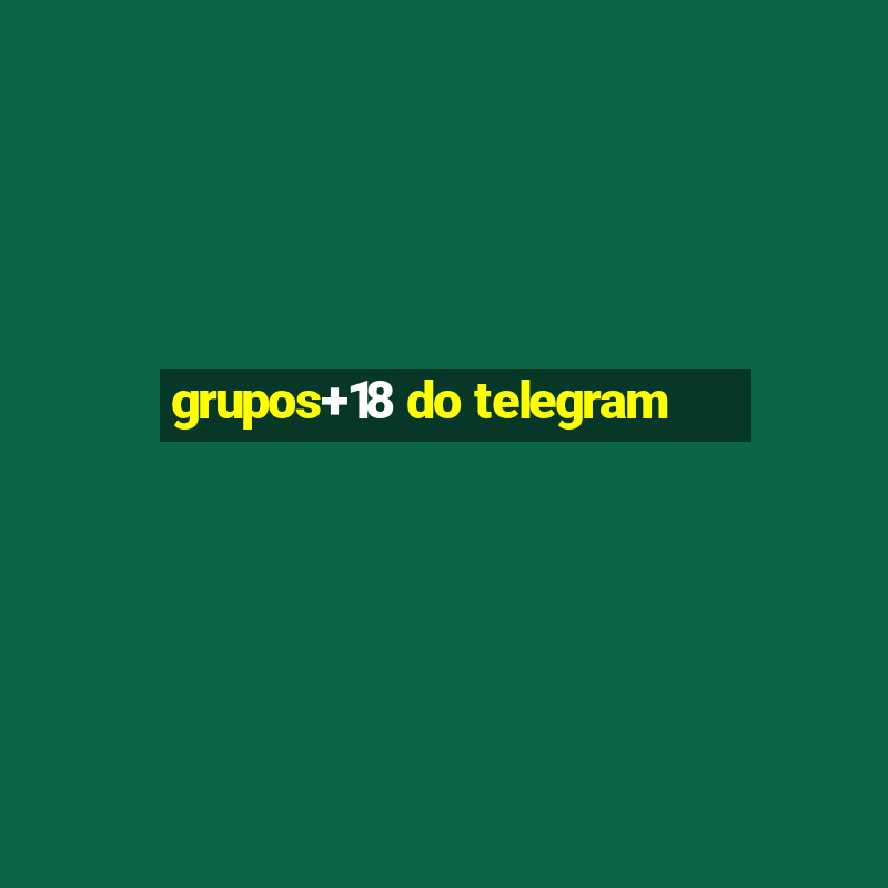 grupos+18 do telegram