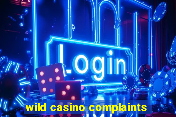 wild casino complaints