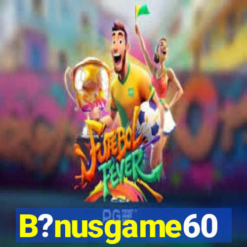 B?nusgame60