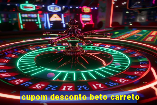 cupom desconto beto carreto