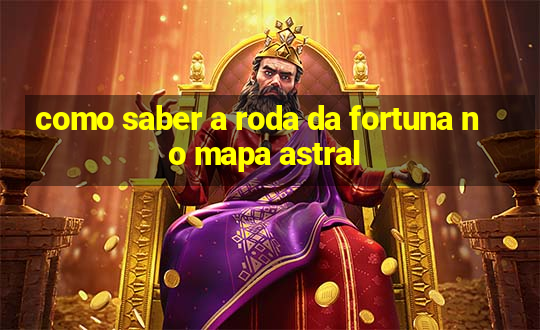 como saber a roda da fortuna no mapa astral