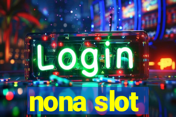 nona slot