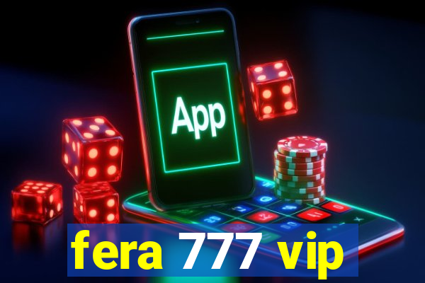 fera 777 vip