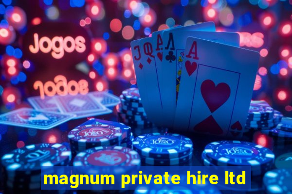 magnum private hire ltd